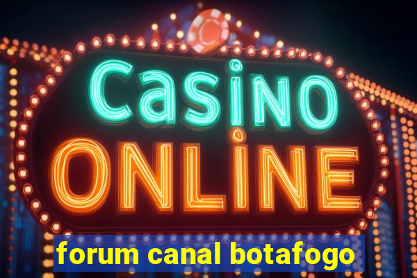 forum canal botafogo